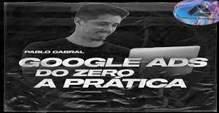 Curso Google Ads Pablo Cabral: Baixar Agora Completo 2024