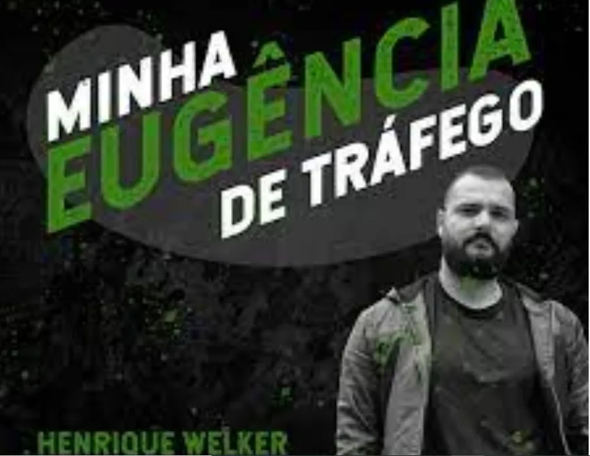 Minha Eugência de Tráfego Henrique Welker: Download Completo!