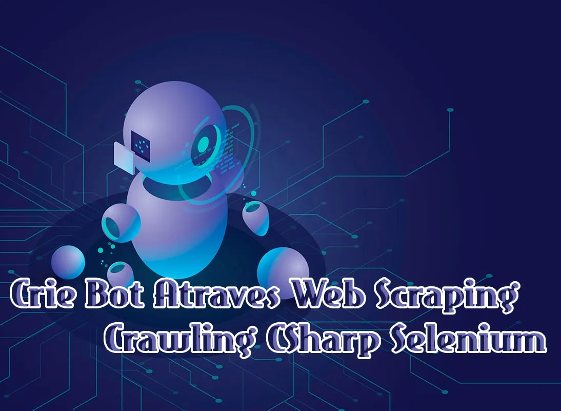 Baixar Curso C# Selenium Web Scraping CRAWLING com Paulo Rogerio